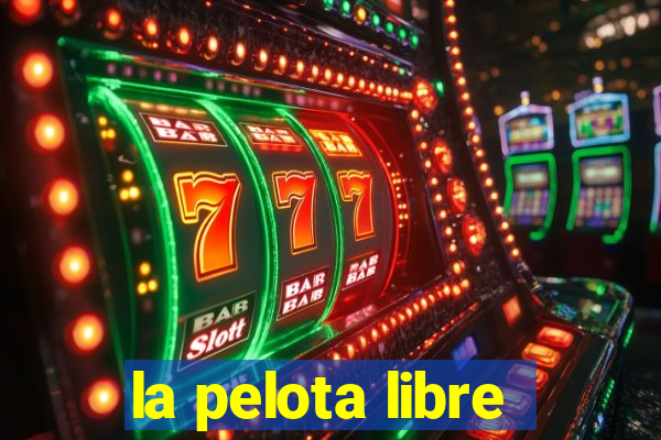 la pelota libre